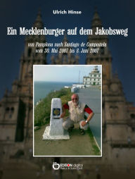 Title: Ein Mecklenburger auf dem Jakobsweg: von Pamplona nach Santiago de Compostela vom 3.Mai 2007 bis 8. Juni 2007, Author: Ulrich Hinse