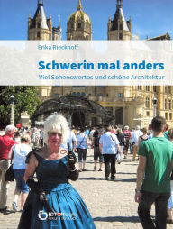 Title: Schwerin mal anders: Viel Sehenswertes und schöne Architektur, Author: Erika Rieckhoff