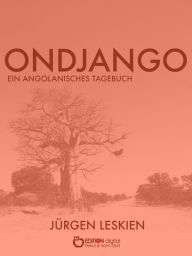 Title: Ondjango: Ein angolanisches Tagebuch, Author: Jürgen Leskien