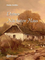 Title: Deines Nächsten Haus, Author: Holda Schiller