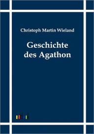 Title: Geschichte des Agathon, Author: Christoph Martin Wieland