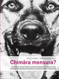 Title: Chimära mensura?: Die Human-Animal Studies zwischen Schäferhund-Science-Hoax, kritischer Geschichtswissenschaft und akademischem Trendsurfing, Author: Sven Schultze