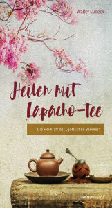 Title: Heilen mit Lapacho-Tee: Die Heilkraft des 