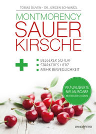 Title: Montmorency Sauerkirsche: Besserer Schlaf, stärkeres Herz und mehr Beweglichkeit, Author: Tobias Duven