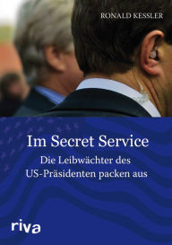 Title: Im Secret Service: Die Leibwächter der US-Präsidenten packen aus, Author: Ronald Kessler
