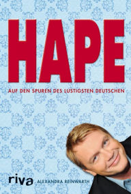 Title: Hape: Auf den Spuren des lustigsten Deutschen, Author: Alexandra Reinwarth