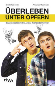 Title: Überleben unter Opfern: Die Aussenseiter erklären, wie du durchs Leben kommst, Author: Alexander Koslowski