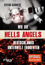Title: Wie die Hells Angels Deutschlands Unterwelt eroberten, Author: Stefan Schubert