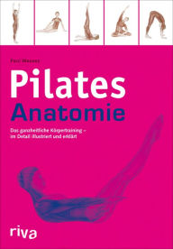 Pilates-Anatomie: Das ganzheitliche Körpertraining - im Detail illustriert und erklärt