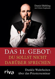 Title: Das 11. Gebot: Du sollst nicht darüber sprechen: Dunkle Wahrheiten über das Priesterseminar, Author: Daniel Bühling