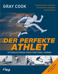 Title: Der perfekte Athlet: Spitzenleistungen durch Functional Training, Author: Gray Cook