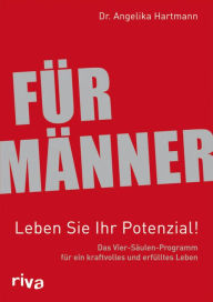 Title: Für Männer - Leben Sie Ihr Potenzial!: Das Vier-Säulen-Programm für ein kraftvolles und erfülltes Leben, Author: Angelika Hartmann