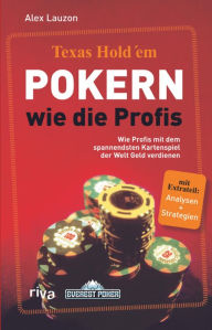 Title: Texas Hold'em - Pokern wie die Profis: Wie die Profis mit dem spannendsten Kartenspiel der Welt Geld verdienen, Author: Alex Lauzon