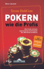 Texas Hold'em - Pokern wie die Profis: Wie die Profis mit dem spannendsten Kartenspiel der Welt Geld verdienen