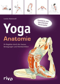 Title: Yoga-Anatomie: Ihr Begleiter durch die Asanas, Bewegungen und Atemtechniken, Author: Leslie Kaminoff