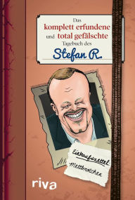 Title: Das komplett erfundene und total gefälschte Tagebuch des Stefan R., Author: Anonymus