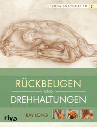 Title: Yoga-Anatomie 3D: Rückbeugen und Drehhaltungen, Author: Ray Long