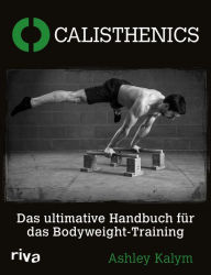 Title: Calisthenics: Das ultimative Handbuch für das Bodyweight-Training, Author: Ashley Kalym