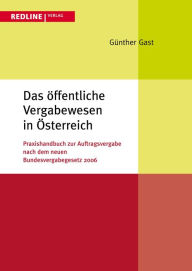 Title: Das öffentliche Vergabewesen in Österreich: Praxishandbuch zur Auftragsvergabe nach dem Bundesvergabegesetz 2006, Author: Günther F. Gast
