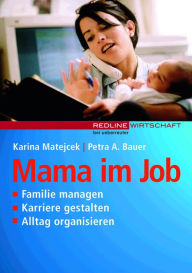 Title: Mama im Job: Familie managen, Karriere gestalten, Alltag organisieren, Author: Karina Matejcek