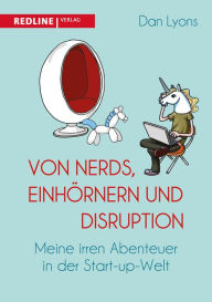 Title: Von Nerds, Einhörnern und Disruption: Meine irren Abenteuer in der Start-up-Welt, Author: Dan Lyons