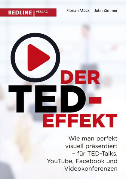 Der TED-Effekt: Wie man perfekt visuell präsentiert für TED Talks, YouTube, Facebook, Videokonferenzen & Co