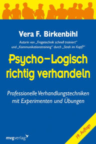 Title: Psycho-logisch richtig verhandeln: Professionelle Verhandlungstechniken mit Experimenten und Übungen, Author: Vera F. Birkenbihl