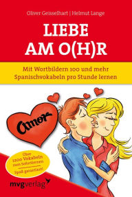 Title: Liebe am O(h)r, Liebe am Ohr: Mit Wortbildern 100 und mehr Spanischvokabeln pro Stunde lernen, Author: Helmut Lange