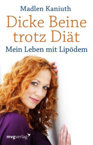 Title: Dicke Beine trotz Diät: Mein Leben mit Lipödem, Author: Madlen Kaniuth