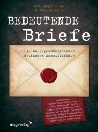 Title: Bedeutende Briefe: Die außergewöhnlichsten deutschen Schrifstücke, Author: Felicia Englmann