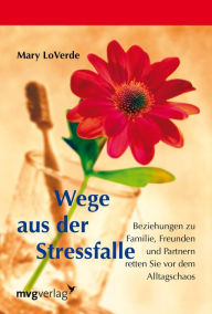 Title: Wege aus der Stressfalle: Beziehungen zu Familie, Freunden und Partnern retten Sie vor dem Alltagschaos, Author: Mary LoVerde