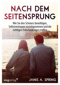 Title: Nach dem Seitensprung: Wie Sie den Schmerz bewältigen, Selbstvertrauen zurückgewinnen und die richtigen Entscheidungen treffen, Author: Janis Abrahms Spring