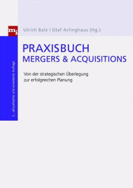 Title: Praxisbuch Mergers & Acquisitions: Von der strategischen Überlegung zur erfolgreichen Integration, Author: Olaf Arlinghaus