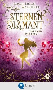 Title: Sternendiamant 3. Das Land der Feen: Spannende Romantasy in einer Welt der Magie, Author: Sarah Lilian Waldherr