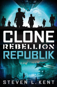 Title: Clone Rebellion 1: Republik, Author: Steven L. Kent