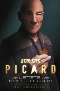 Title: Star Trek - Picard: Die letzte und einzige Hoffnung, Author: Una McCormack