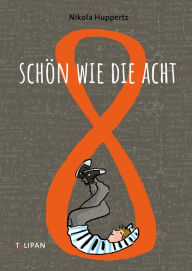 Title: Schön wie die Acht, Author: Nikola Huppertz