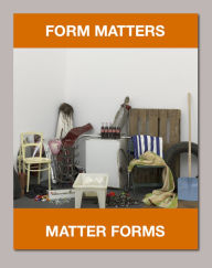 Title: Form Matters, Matter Forms: Cat. Kunst Museum Winterthur, Author: Lynn Kost