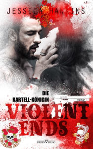 Title: Violent Ends - Die Kartell-Königin, Author: Jessica Hawkins