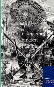 Title: Die Leiden eines Chinesen in China, Author: Jules Verne