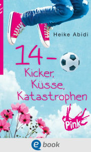 Title: 14 - Kicker, Küsse, Katastrophen, Author: Heike Abidi