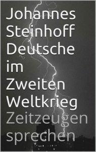 Title: Deutsche im Zweiten Weltkrieg: Zeitzeugen sprechen, Author: Johannes Steinhoff