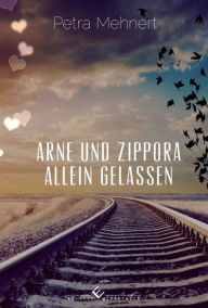 Title: Arne und Zippora - Allein gelassen, Author: Petra Mehnert