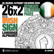 Title: 26x2 Intricate Colouring Pages with the Irish Sign Language Alphabet: ISL Manual Alphabet Colouring Book, Author: Fingeralphabet Org