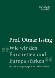 Title: Wie wir den Euro retten und Europa stärken: Prof. Otmar Issing im Gespräch mit Andreas G. Scholz, Author: Otmar Ising