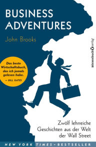 Title: Business Adventures: Zwölf lehrreiche Geschichten aus der Welt der Wall Street, Author: John Brooks