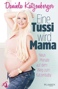 Title: Eine Tussi wird Mama: Neun Monate auf dem Weg zum Katzenbaby, Author: Daniela Katzenberger