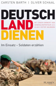 Title: Deutschland dienen: Im Einsatz - Soldaten erzählen, Author: Carsten Barth