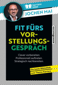 Title: Fit fürs Vorstellungsgespräch: Clever vorbereiten. Professionell auftreten. Strategisch nachbereiten., Author: Jochen Mai