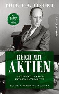 Title: Reich mit Aktien - Die Strategien der Investmentlegende, Author: Philip A. Fisher